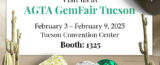 Event Dates: February 3–9, 2025 Location: Tucson Convention Center - AGTA Booth: 1325 Call us: +1-917-309-2523